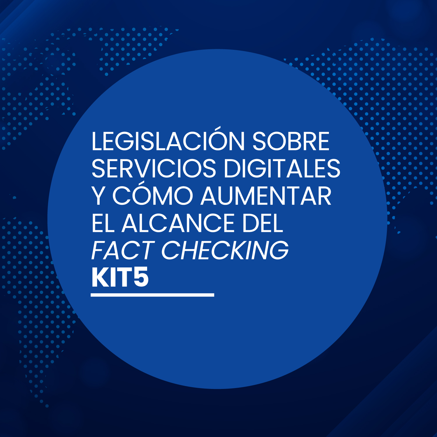 Kit 5:  Legislación sobre servicios digitales y cómo aumentar el alcance del fact checking