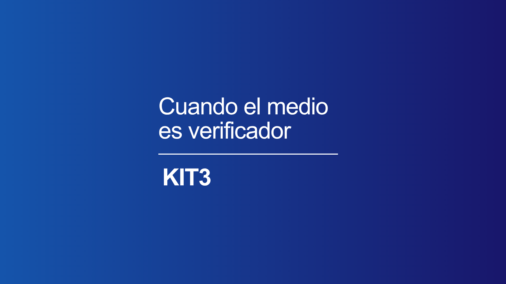 Kit 3 / Cuando el medio es verificador