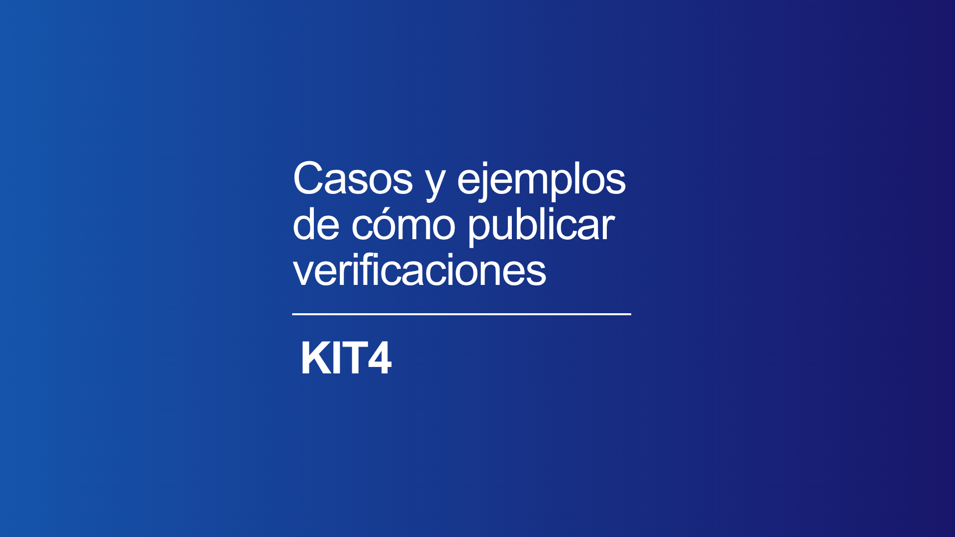 Kit 4 / Casos y ejemplos de cómo publicar verificaciones