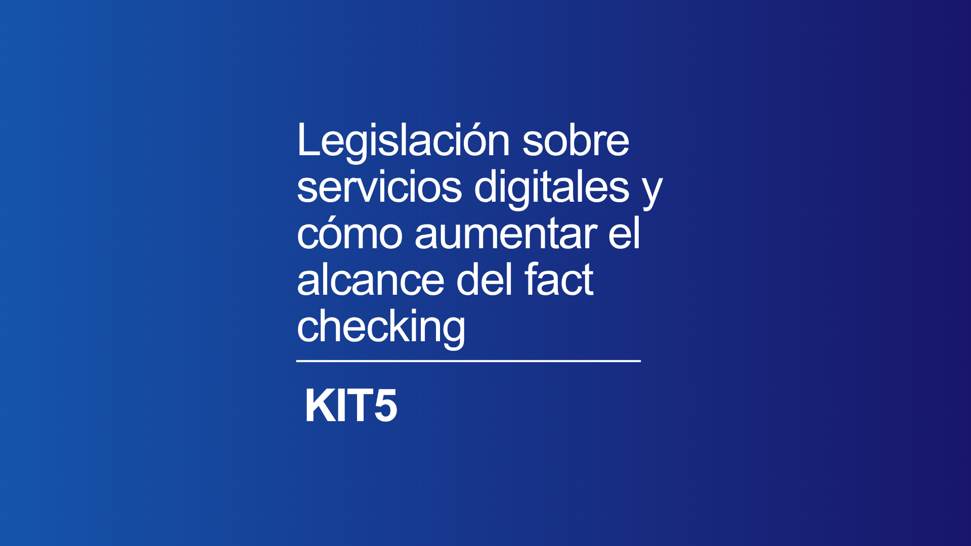 Kit 5:  Legislación sobre servicios digitales y cómo aumentar el alcance del fact checking