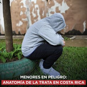 Menores en peligro: Anatomía de la trata en Costa Rica