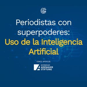 Periodistas con superpoderes: Uso de la Inteligencia Artificial