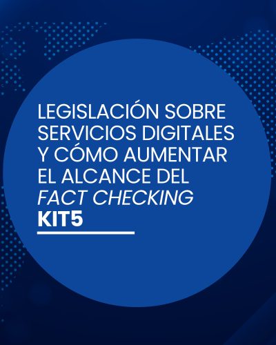 Kit 5:  Legislación sobre servicios digitales y cómo aumentar el alcance del fact checking