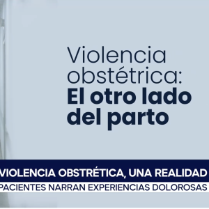 Violencia obstétrica: El otro lado del parto