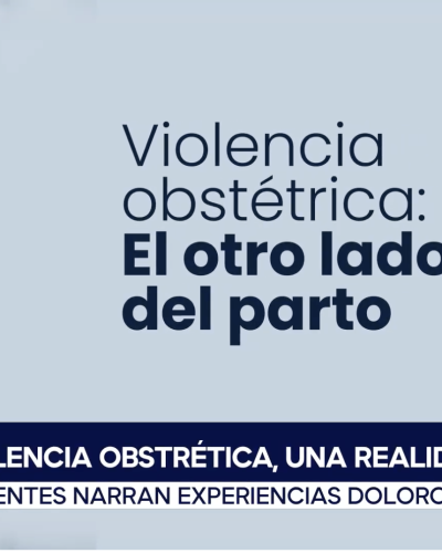 Violencia obstétrica: El otro lado del parto